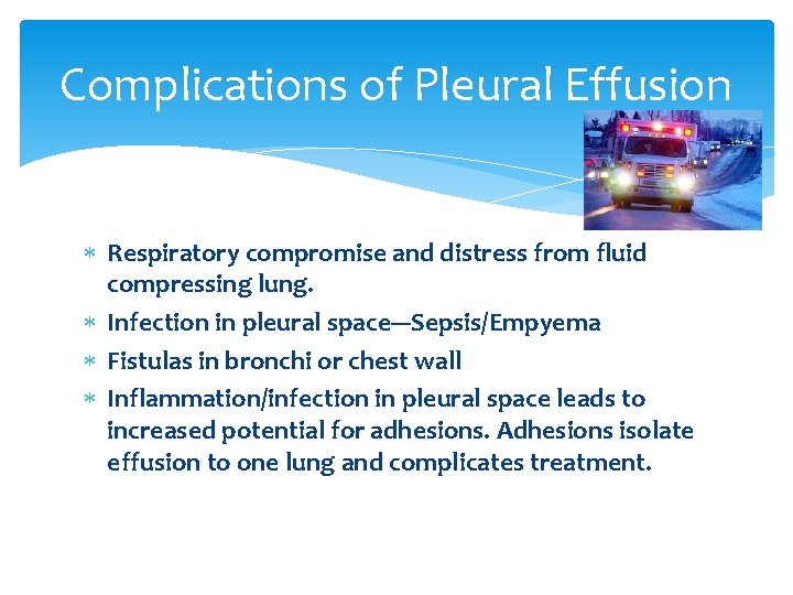 Complications of Pleural Effusion Respiratory compromise and distress from fluid compressing lung. Infection in