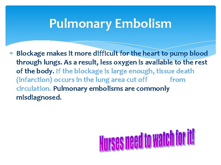 Pulmonary Embolism Blockage makes it more difficult for the heart to pump blood through