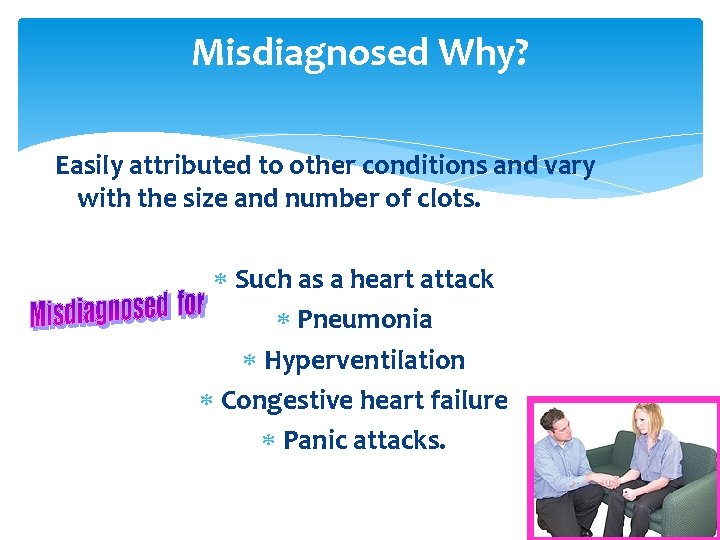Misdiagnosed Why? Easily attributed to other conditions and vary with the size and number