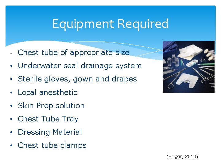 Equipment Required • Chest tube of appropriate size • Underwater seal drainage system •
