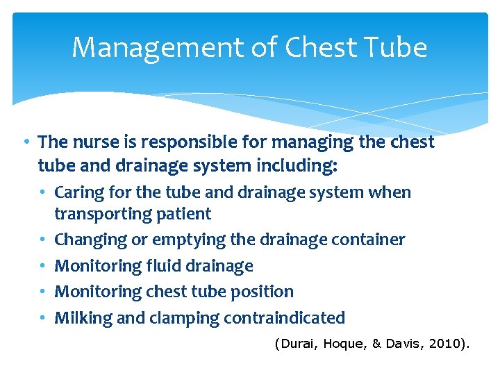 Management of Chest Tube • The nurse is responsible for managing the chest tube