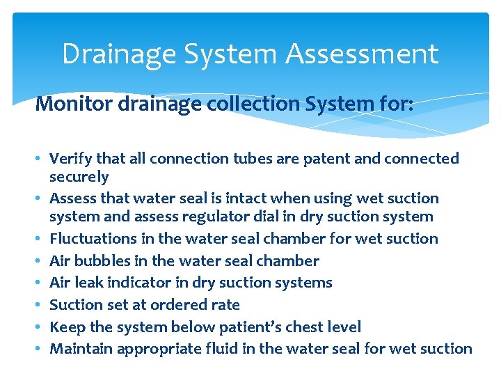 Drainage System Assessment Monitor drainage collection System for: • Verify that all connection tubes