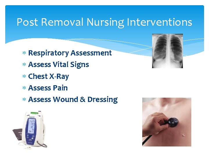 Post Removal Nursing Interventions Respiratory Assessment Assess Vital Signs Chest X-Ray Assess Pain Assess