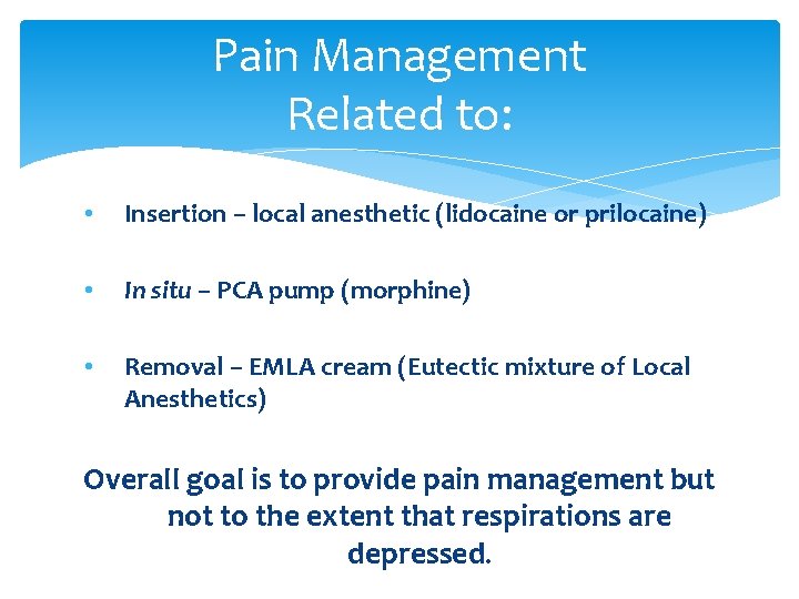 Pain Management Related to: • Insertion – local anesthetic (lidocaine or prilocaine) • In