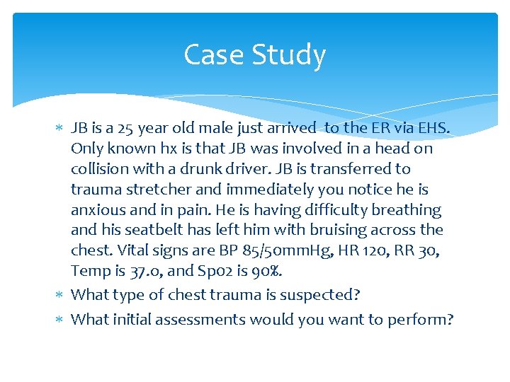 Case Study JB is a 25 year old male just arrived to the ER