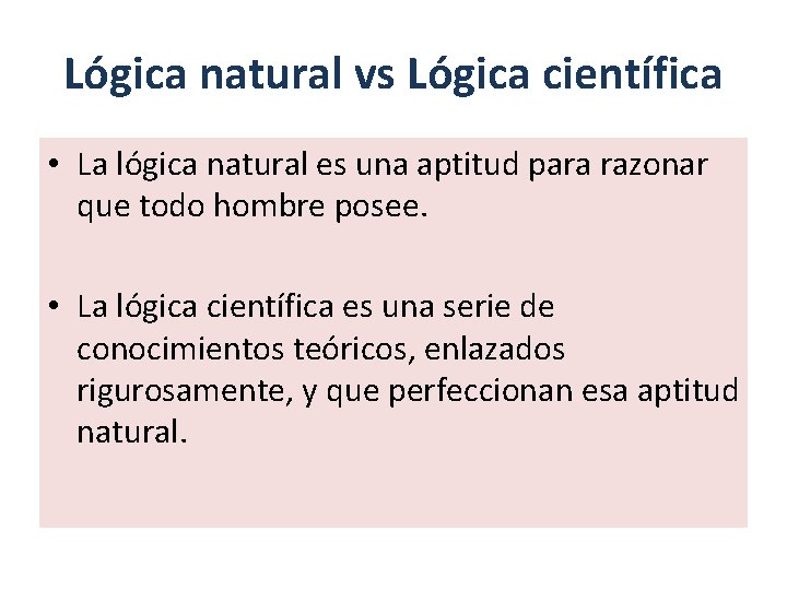 Lógica natural vs Lógica científica • La lógica natural es una aptitud para razonar