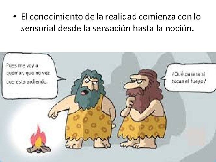  • El conocimiento de la realidad comienza con lo sensorial desde la sensación