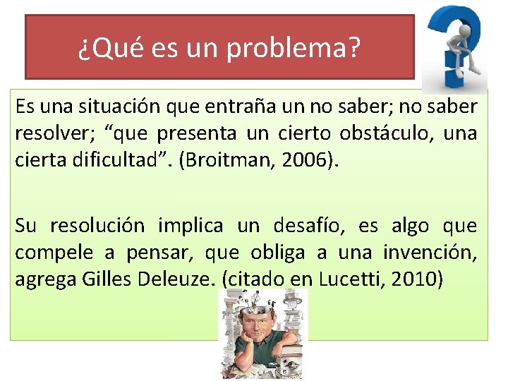 ¿Qué es un problema? Es una situación que entraña un no saber; no saber