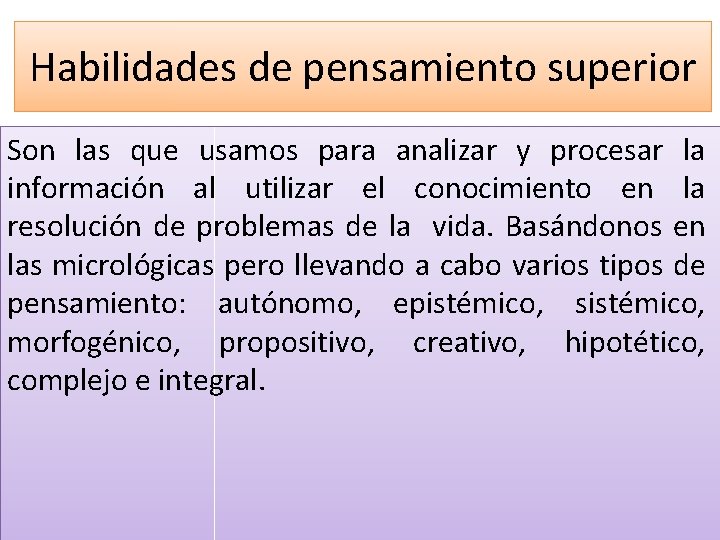 Habilidades de pensamiento superior Son las que usamos para analizar y procesar la información