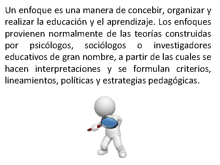 Un enfoque es una manera de concebir, organizar y realizar la educación y el