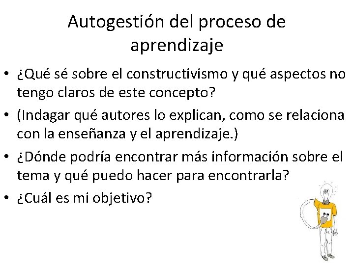 Autogestión del proceso de aprendizaje • ¿Qué sé sobre el constructivismo y qué aspectos