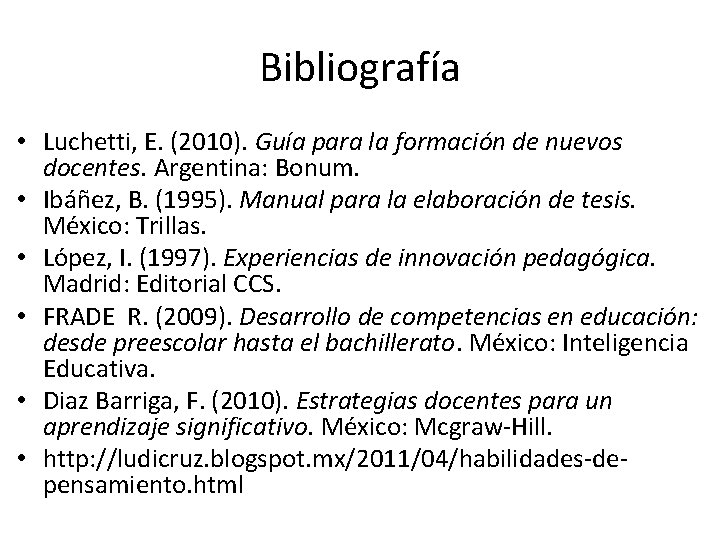 Bibliografía • Luchetti, E. (2010). Guía para la formación de nuevos docentes. Argentina: Bonum.