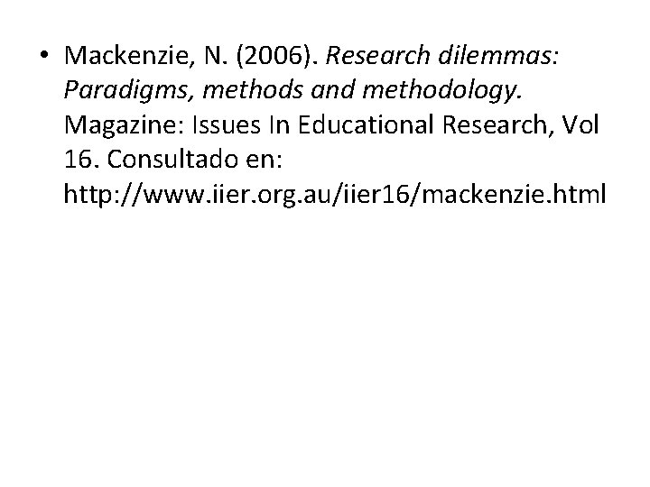  • Mackenzie, N. (2006). Research dilemmas: Paradigms, methods and methodology. Magazine: Issues In