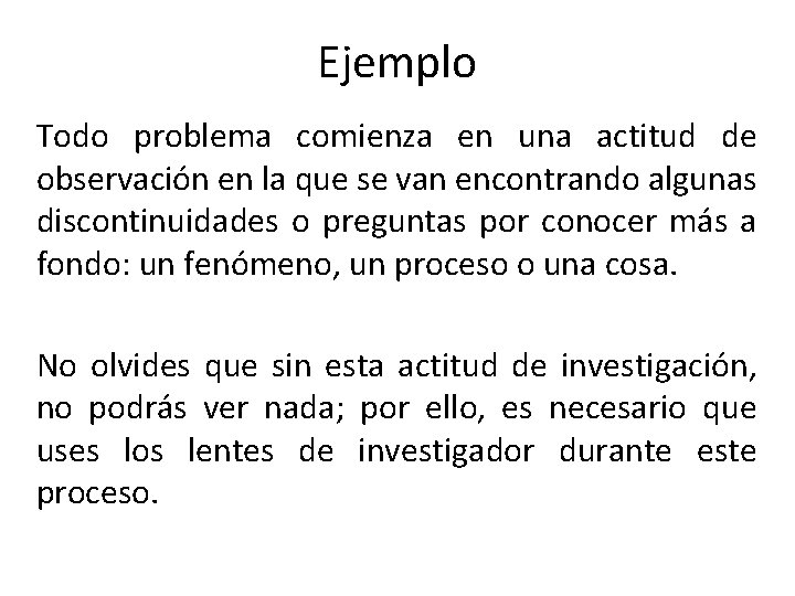 Ejemplo Todo problema comienza en una actitud de observación en la que se van