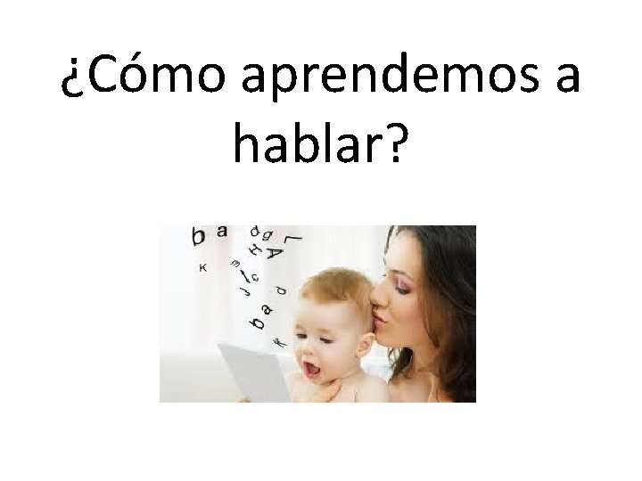 ¿Cómo aprendemos a hablar? 