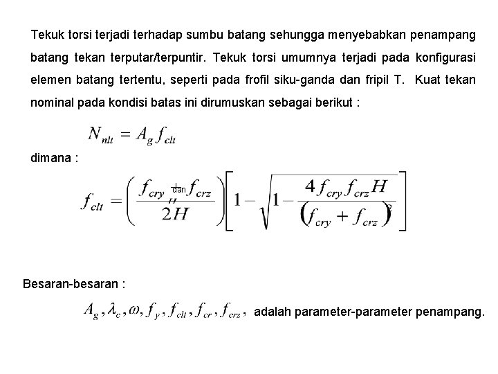 Tekuk torsi terjadi terhadap sumbu batang sehungga menyebabkan penampang batang tekan terputar/terpuntir. Tekuk torsi