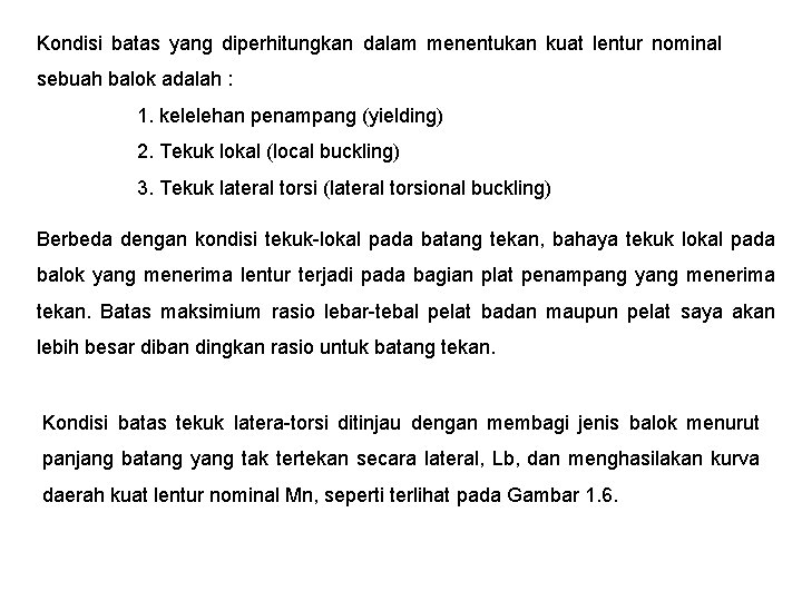 Kondisi batas yang diperhitungkan dalam menentukan kuat lentur nominal sebuah balok adalah : 1.