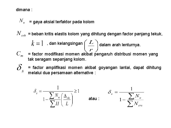 dimana : = gaya aksial terfaktor pada kolom = beban kritis elastis kolom yang