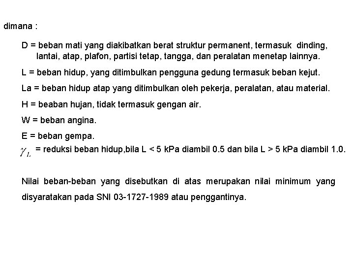 dimana : D = beban mati yang diakibatkan berat struktur permanent, termasuk dinding, lantai,