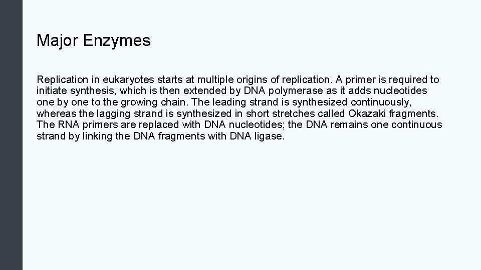 Major Enzymes Replication in eukaryotes starts at multiple origins of replication. A primer is
