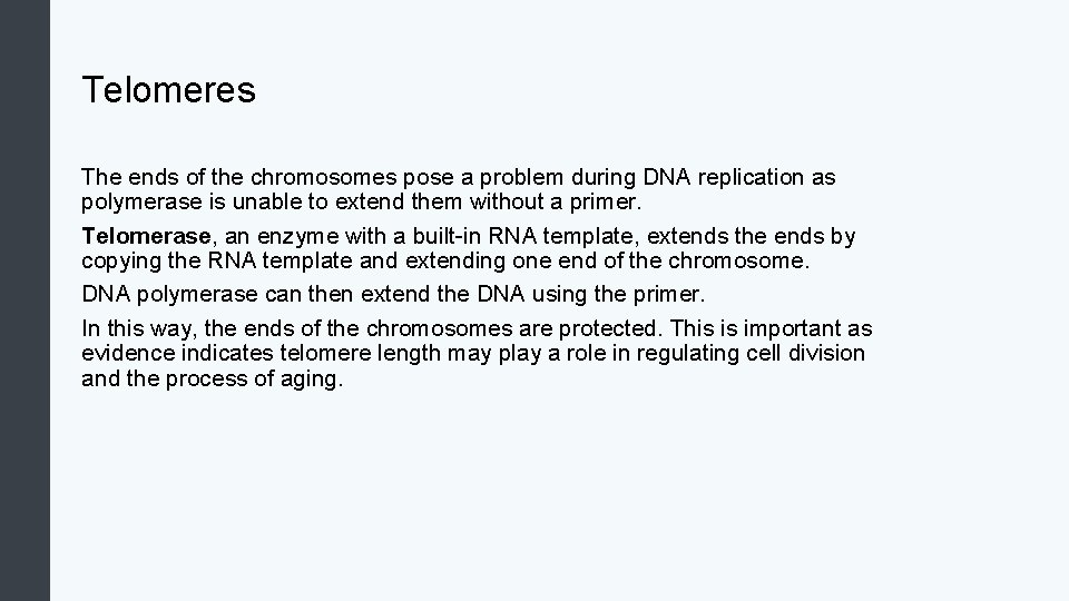 Telomeres The ends of the chromosomes pose a problem during DNA replication as polymerase