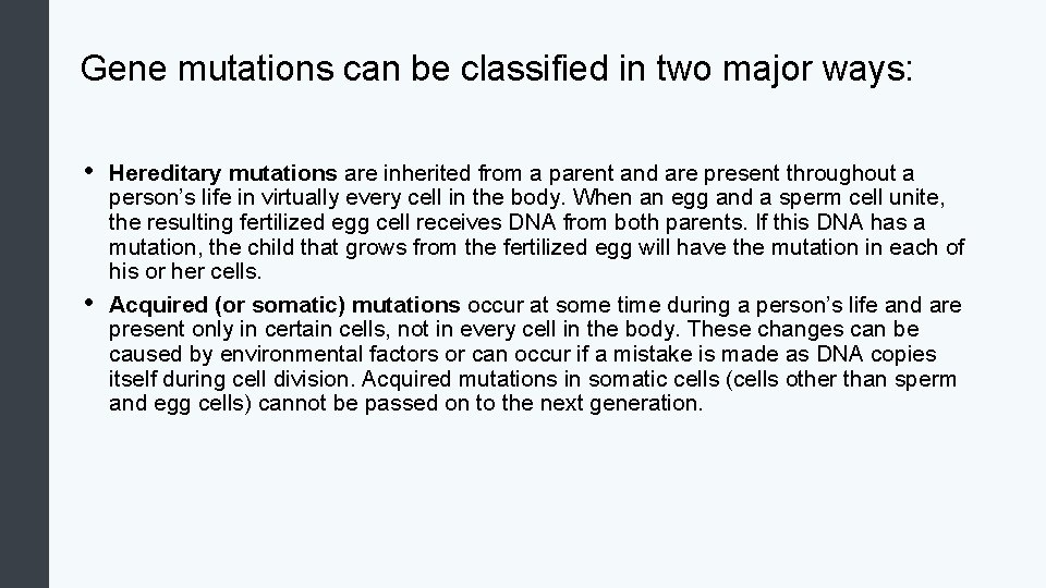 Gene mutations can be classified in two major ways: • • Hereditary mutations are