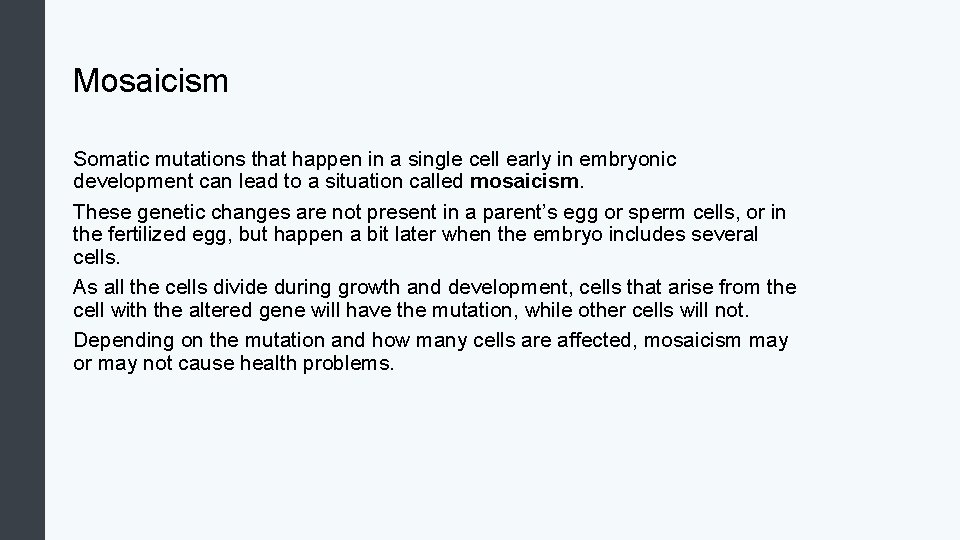 Mosaicism Somatic mutations that happen in a single cell early in embryonic development can