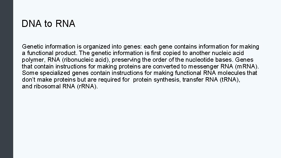 DNA to RNA Genetic information is organized into genes: each gene contains information for