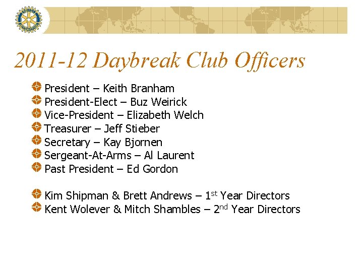 2011 -12 Daybreak Club Officers President – Keith Branham President-Elect – Buz Weirick Vice-President