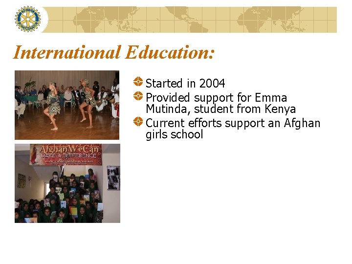 International Education: Started in 2004 Provided support for Emma Mutinda, student from Kenya Current