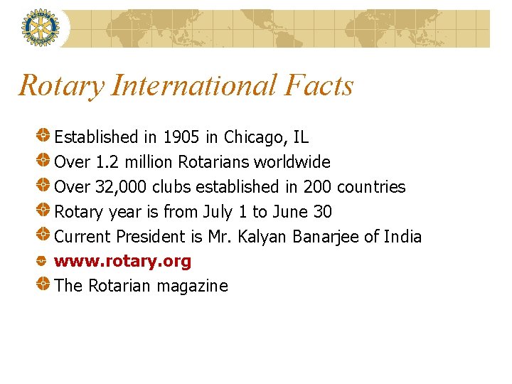 Rotary International Facts Established in 1905 in Chicago, IL Over 1. 2 million Rotarians
