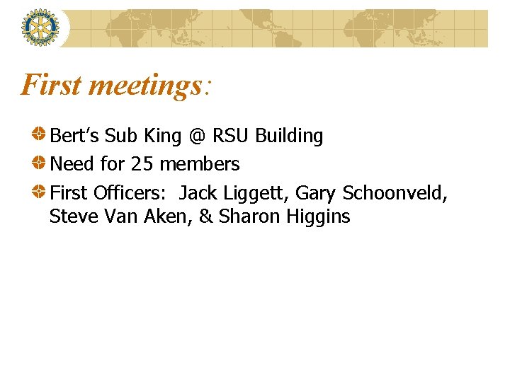 First meetings: Bert’s Sub King @ RSU Building Need for 25 members First Officers:
