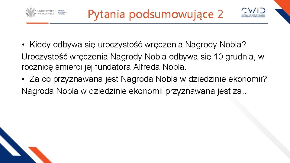 Pytania podsumowujące 2 • Kiedy odbywa się uroczystość wręczenia Nagrody Nobla? Uroczystość wręczenia Nagrody