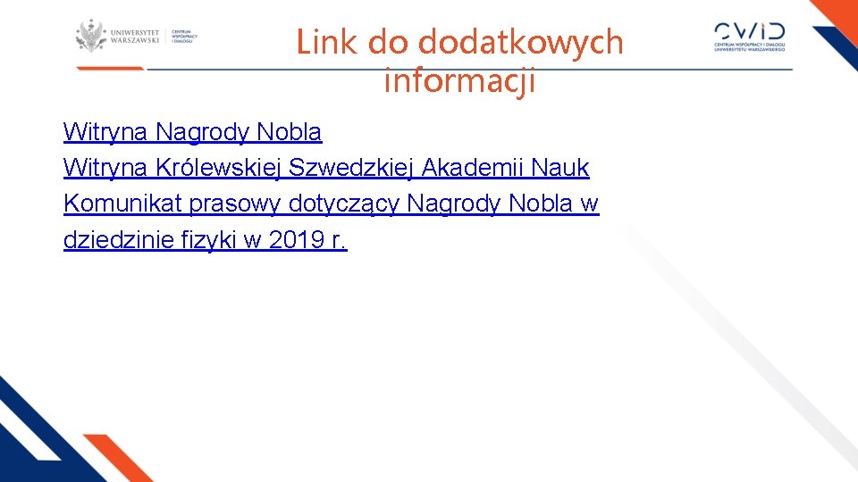 Link do dodatkowych informacji Witryna Nagrody Nobla Witryna Królewskiej Szwedzkiej Akademii Nauk Komunikat prasowy