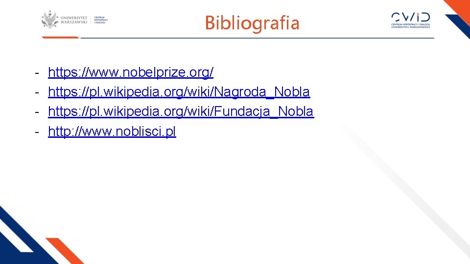 Bibliografia - https: //www. nobelprize. org/ https: //pl. wikipedia. org/wiki/Nagroda_Nobla https: //pl. wikipedia. org/wiki/Fundacja_Nobla