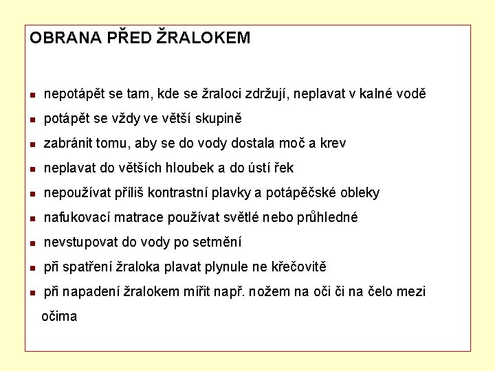 OBRANA PŘED ŽRALOKEM n nepotápět se tam, kde se žraloci zdržují, neplavat v kalné