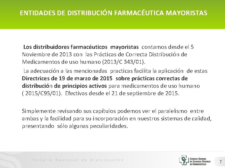 ENTIDADES DE DISTRIBUCIÓN FARMACÉUTICA MAYORISTAS Los distribuidores farmacéuticos mayoristas contamos desde el 5 Noviembre