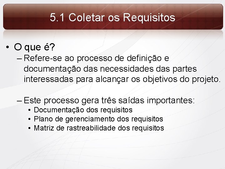 5. 1 Coletar os Requisitos • O que é? – Refere-se ao processo de