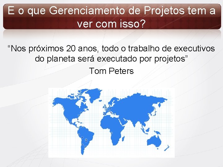 E o que Gerenciamento de Projetos tem a ver com isso? “Nos próximos 20