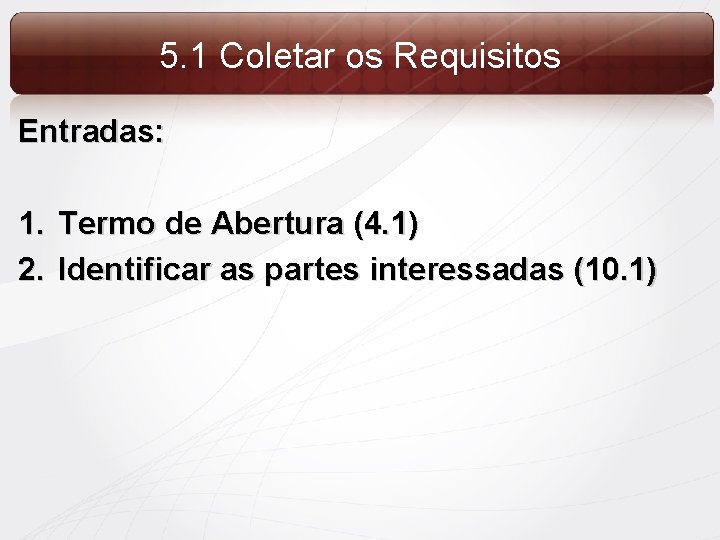 5. 1 Coletar os Requisitos Entradas: 1. Termo de Abertura (4. 1) 2. Identificar
