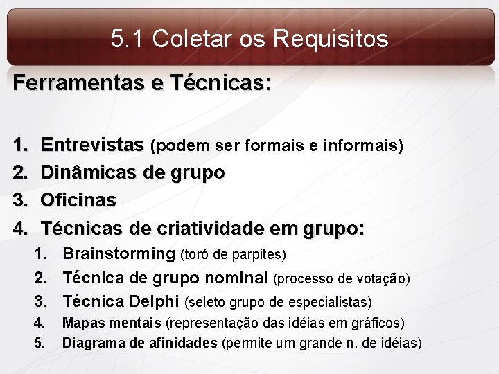 5. 1 Coletar os Requisitos Ferramentas e Técnicas: 1. 2. 3. 4. Entrevistas (podem