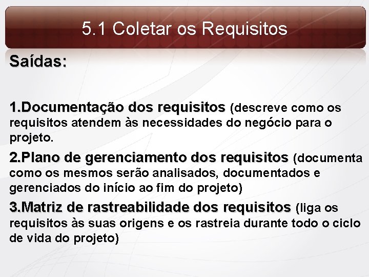 5. 1 Coletar os Requisitos Saídas: 1. Documentação dos requisitos (descreve como os requisitos