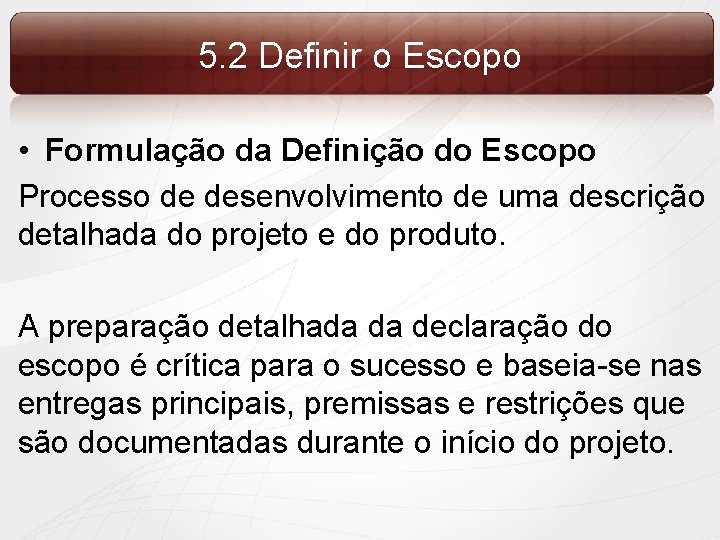 5. 2 Definir o Escopo • Formulação da Definição do Escopo Processo de desenvolvimento