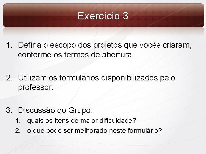 Exercício 3 1. Defina o escopo dos projetos que vocês criaram, conforme os termos