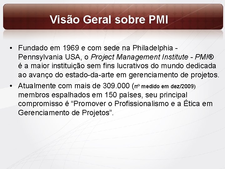 Visão Geral sobre PMI • Fundado em 1969 e com sede na Philadelphia Pennsylvania