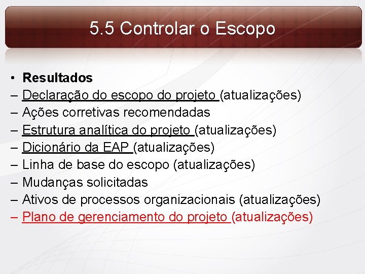 5. 5 Controlar o Escopo • Resultados – Declaração do escopo do projeto (atualizações)