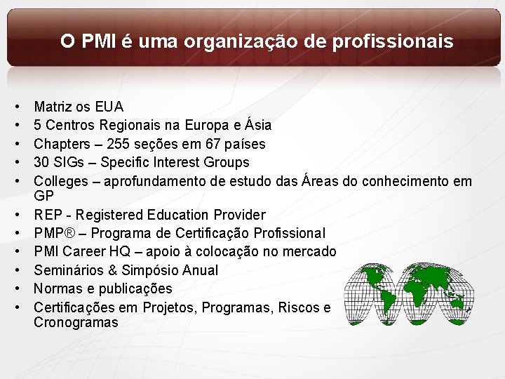 O PMI é uma organização de profissionais • • • Matriz os EUA 5