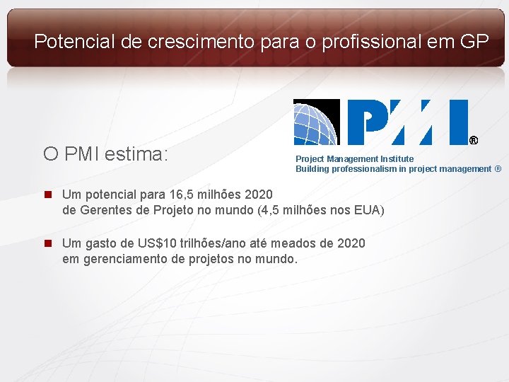 Potencial de crescimento para o profissional em GP O PMI estima: Project Management Institute