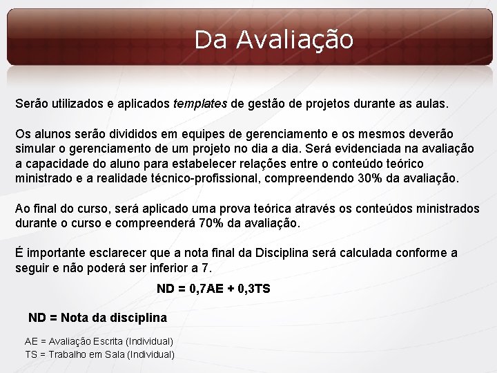 Da Avaliação Serão utilizados e aplicados templates de gestão de projetos durante as aulas.