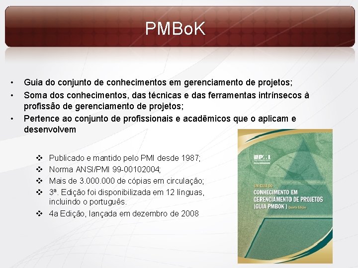 PMBo. K • • • Guia do conjunto de conhecimentos em gerenciamento de projetos;